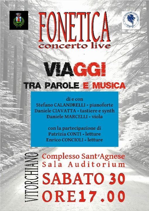 Sabato 30 novembre 2024, alle ore 17,00 presso il complesso Sant’Agnese in Vitorchiano, si svolgerà una suggestiva “performance” musicale e letteraria dei “Fonetica”.
Il gruppo è composto da Stefano Calandrelli (pianoforte), Daniele Ciavatta (tastiere e sinth), Daniele Marcelli (viola), con la partecipazione, nella parte letteraria, di Patrizia Conti ed Enrico Concioli.
La musica dei fonetica, composta ed arrangiata, dagli stessi musicisti, è evocativa e difficilmente classificabile nell’attuale panorama musicale. Nel loro concerto i “Fonetica” unendo musica e brani letterari, propongono il tema del “viaggio”.
Scienziati ed artisti in viaggio che hanno calcato il territorio della Tuscia, con nuove visioni sul mondo e persone comuni che affrontano il dolore della separazione dal Tutto.
Il contatto con gli elementi della natura come l’acqua sempre in perpetuo movimento ed in continua trasformazione…poi il tempo che scandisce la nostra vita e il viaggio di questo mondo.