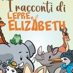 radiotusciaevents.com "Lo specchio dell'Arte" di Manuela Montemezzani è lieta di promuovere "I Racconti di Lepre Elizabeth", un inno alla fantasia e alla forza dell'amicizia,