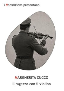 radiotusciaevents.com Il ragazzo con il violino, il nuovo romanzo di Margherita Cucco, edito da Robin Edizioni